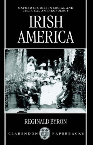Irish America (Oxford Studies in Social and Cultural Anthropology)