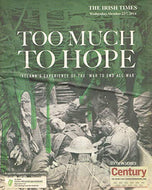 Too Much To Hope: Ireland's Experience of the 'War To End All War' - The Irish Times Century series: The Years that Shaped Modern Ireland - October 22, 2014