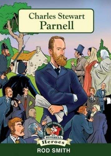 Charles Stewart Parnell: Uncrowned King of Ireland (In a Nutshell Heroes Book 9)