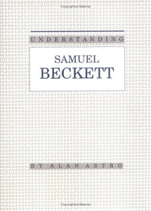 Understanding Samuel Beckett (Understanding Modern European and Latin American Literature)