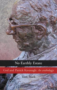 No Earthly Estate: An Anthology: Patrick Kavanagh's Poems of the Spirit
