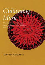 Load image into Gallery viewer, Cultivating Music: The Aspirations, Interests and Limits of German Musical Culture, 1770-1848