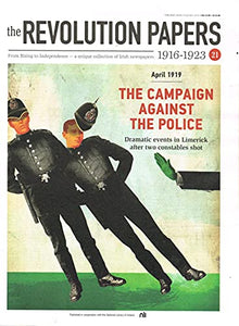 The Revolution Papers, 1916-1923, Issue 21: April 1919 - The Campaign Against the Police: Dramatic Events in Limerick after Two Constables Shot. A Unique Collection of Irish Newspapers