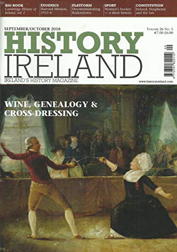 History Ireland: Ireland's History Magazine - Volume 26, No 5 - September/October 2018: Wine, Genealogy and Cross-Dressing