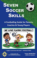Seven Soccer Skills: A Footballing Guide for Parents, Coaches & Young Players