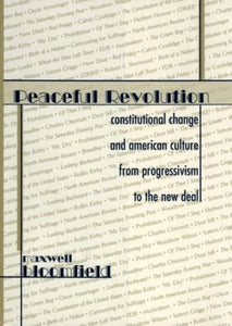 Peaceful Revolution: Constitutional Change and American Culture from Progressivism to the New Deal