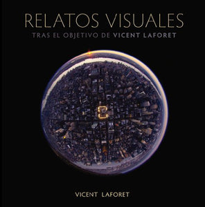 Relatos visuales : tras el objetivo de Vicent Laforet
