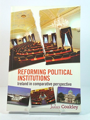 Reforming Political Institutions: Ireland In Comparative Perspective
