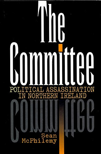 The Committee: Political Assassination in Northern Ireland