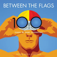 Between the Flags: 100 Years of Australian Surf Lifesaving