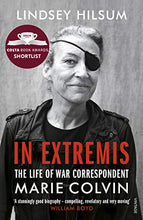 Load image into Gallery viewer, In Extremis: The Life of War Correspondent Marie Colvin