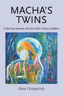 Macha's Twins: A Spiritual Journey with the Celtic Horse Goddess 2017