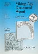 Medieval Dublin Excavations, 1962-81: Series B, v. 1: Viking-age Decorated Wood: A Study of Its Ornament and Style
