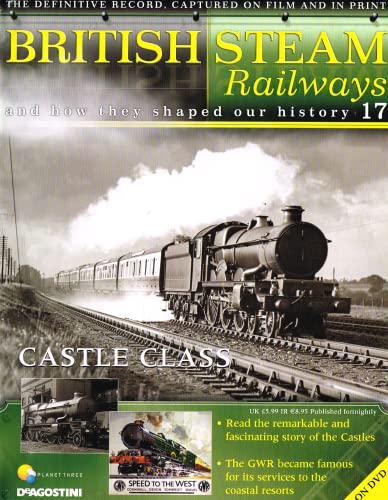 British Steam Railways And How They Shaped Our History magazine no. 17: Castle Class
