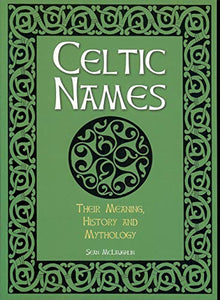 Celtic Names: The Meaning, History and Mythology