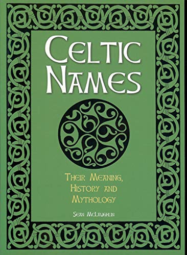 Celtic Names: The Meaning, History and Mythology