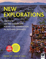 New Explorations: Complete Leaving Certificate Poetry for Examination in 2023 and onwards