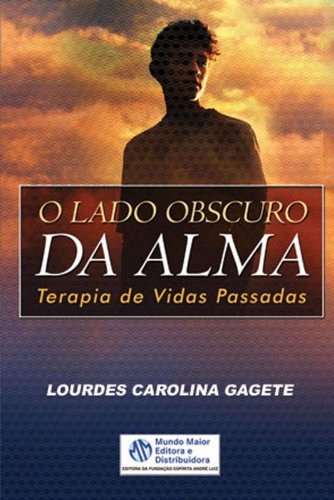 O Lado Obscuro Da Alma. Terapia De Vidas Passadas