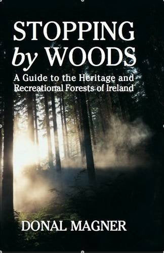 Stopping by Woods: A Guide to the Heritage and Recreational Forests of Ireland