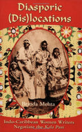 Diasporic Dis(locations): Indo-Caribbean Women Writers Negotiate the Kala Pani