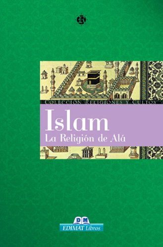 Islam: La Religion de ALA (Religiones y Cultos)