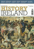 History Ireland, May/June 2019: Ireland's History Magazine Volume 27 No. 3: The Shadow of Strongbow