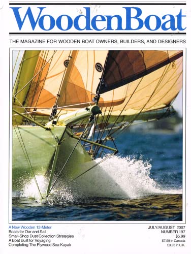 WoodenBoat magazine, July/August 2007, Number 197 (Wooden Boat magazine): The Magazine for Wooden Boat Owners, Builders, and Designers