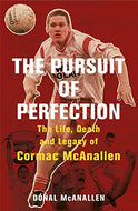 The Pursuit of Perfection: The Life, Death and Legacy of Cormac McAnallen
