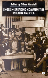 English-speaking Communities in Latin America Since Independence (Institute of Latin American Studies) (Studies of the Americas)