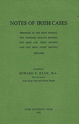 Notes of Irish Cases: Reported in the Irish Reports, the Northern Ireland Reports, the Irish Law Times Reports and the Irish Jurist Reports 1959-1968