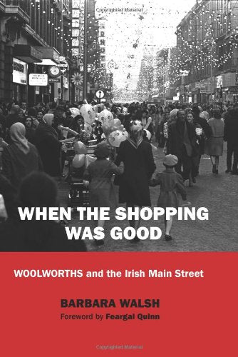 When the Shopping Was Good: Woolworths and the Irish Main Street
