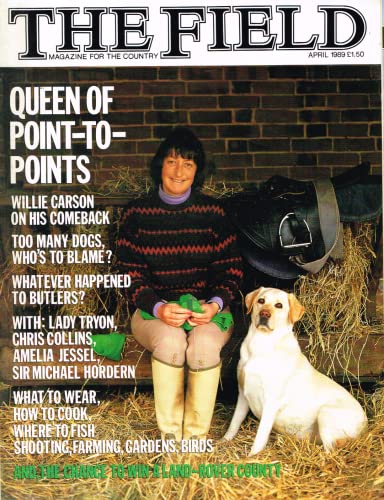 The Field magazine, April 1989 - magazine for the country. Point-to-points, Willie Carson, too many dogs, butlers, Lady Tryon, Chris Collins, Amelia Jessel, Sir Michael Hordern