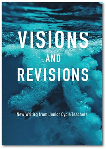 Visions and Revisions: An Anthology of New Writing by Junior Cycle Teachers