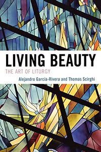 Living Beauty: The Art of Liturgy (Celebrating Faith: Explorations in Latino Spirituality and Theology)
