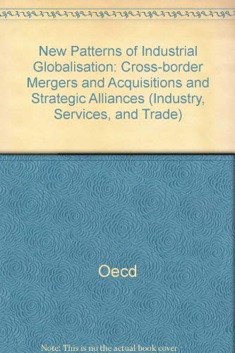 New Patterns of Industrial Globalisation: Cross-border Mergers and Acquisitions and Strategic Alliances (Industry, Services, and Trade)