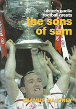 Load image into Gallery viewer, The Sons of Sam: Ulster&#39;s Gaelic Football&#39;s Greats