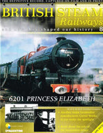 British Steam Railways And How They Shaped Our History magazine no. 8: 6201 Princess Elizabeth