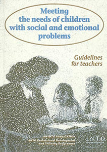 Meeting the Needs of Children with Social and Emotional Problems: Guidelines for Teachers - an INTO Publication