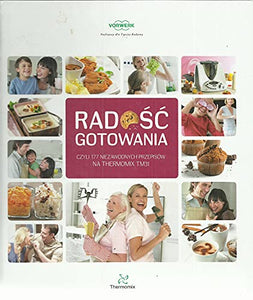 Radość gotowania czyli 177 niezawodnych przepisów na Thermomix TM31