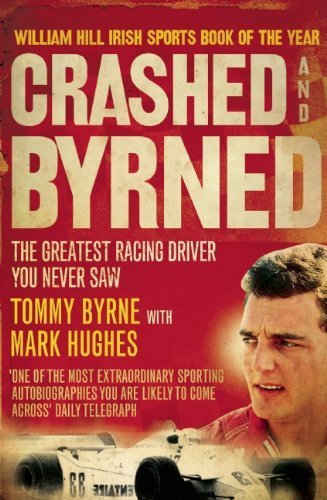 Crashed and Byrned: The Greatest Racing Driver You Never Saw by Tommy Byrne (2010-05-06)