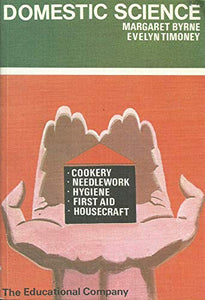 Domestic Science: Cookery, Needlework, Hygiene, First Aid, Housecraft