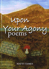 Load image into Gallery viewer, Upon Your Agony: Poems