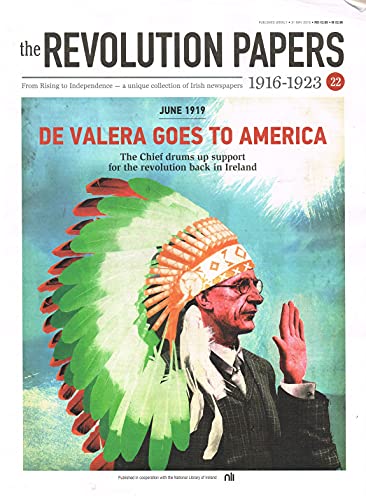 The Revolution Papers, 1916-1923, Issue 22: June 1919: De Valera Goes to America - The Chief Drums up Support for the Revolution Back in Ireland. a Unique Collection of Irish Newspapers