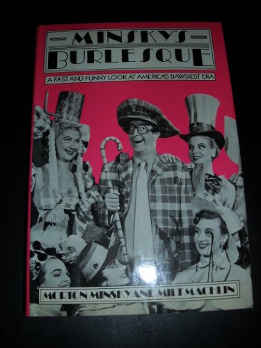 Minsky's Burlesque : A Fast and Funny Look at America's Bawdiest Era