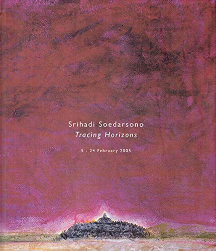 Srihadi Soedarsono: Tracing Horizons - 5-24 February 2005