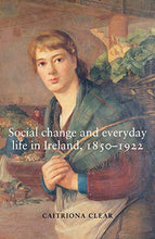 Load image into Gallery viewer, Social Change and Everyday Life in Ireland, 1850-1922