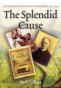 The Splendid Cause: The Missionary Society of St Columban 1916-1954