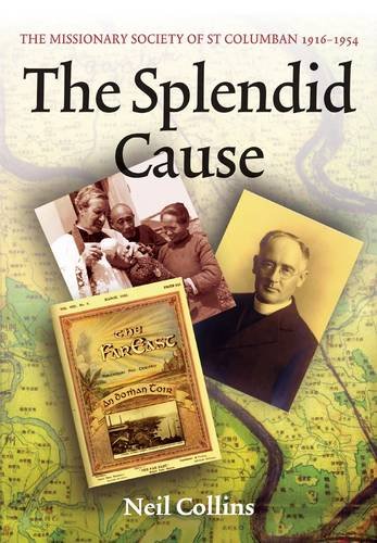 The Splendid Cause: The Missionary Society of St Columban 1916-1954