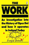 The Work: An Investigation into the History of Opus Dei and How It Operates in Ireland Today