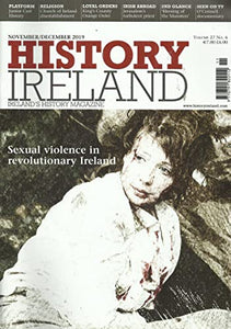 History Ireland magazine, Volume 27, No 6 - November/December 2019 - Ireland's History Magazine